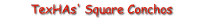 TexHAs' Square Conchos